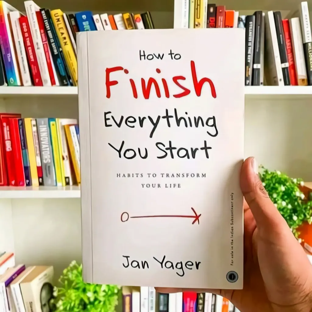 HOW TO FINISH EVERYTHING YOU START